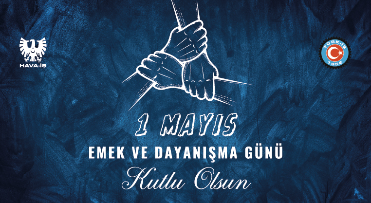 1 Mayıs Emek ve Dayanışma Günü Kutlu Olsun